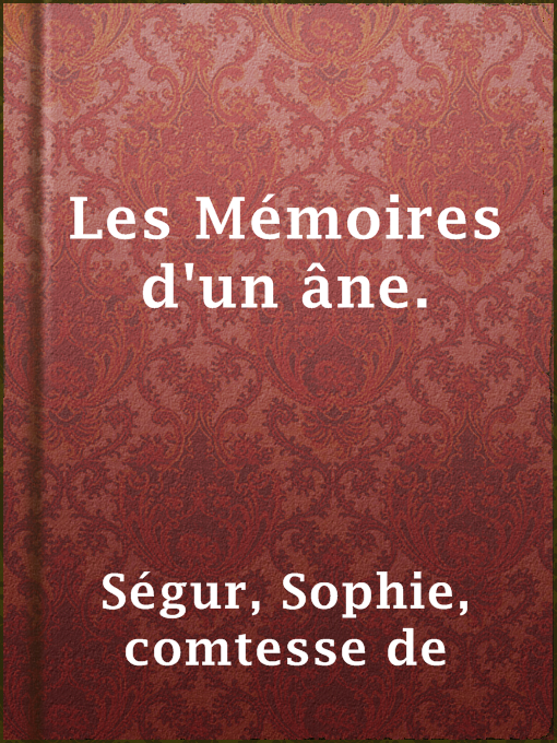 Title details for Les Mémoires d'un âne. by comtesse de Sophie Ségur - Available